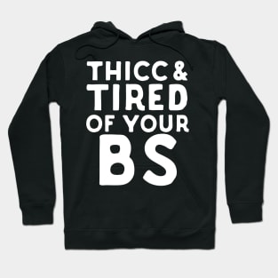 Thicc And Tired Of Your BS Hoodie